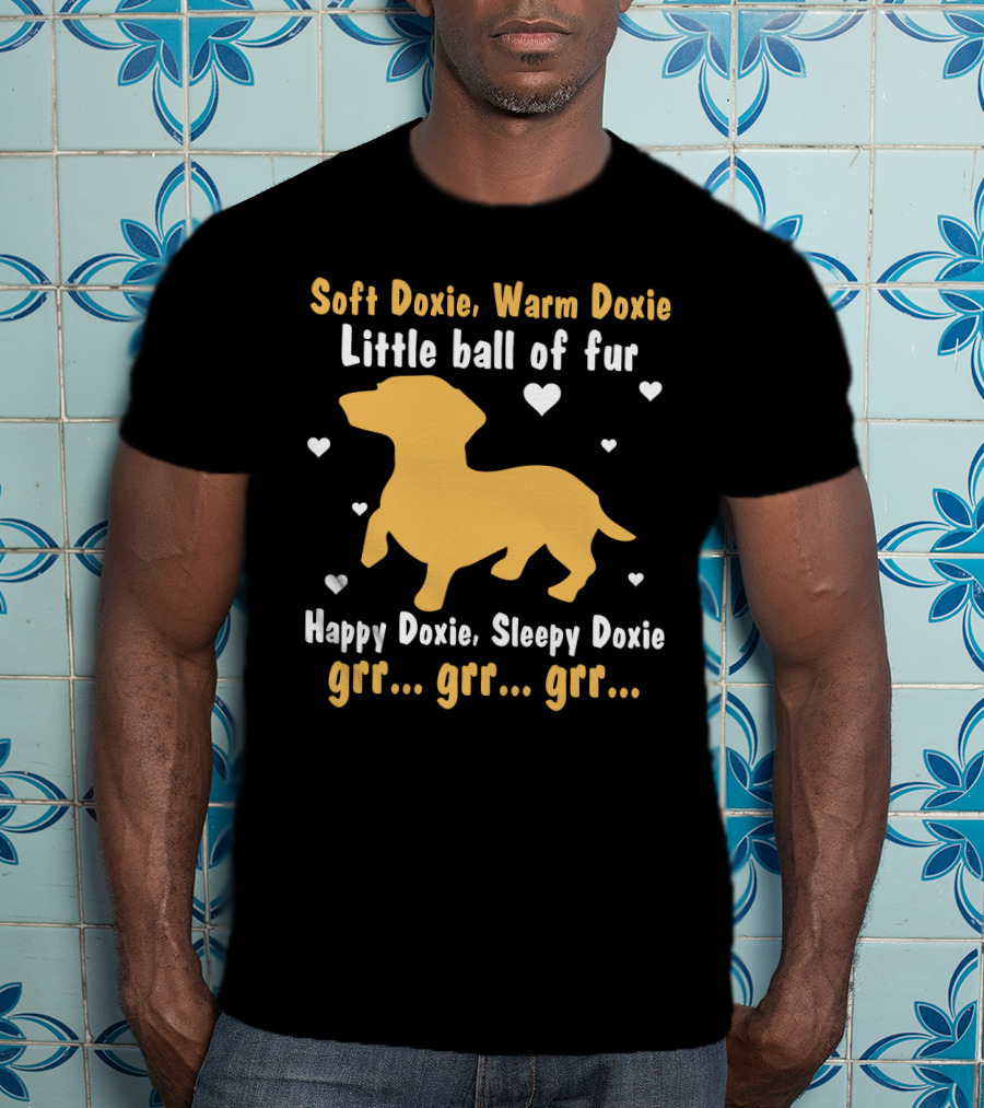 Soft Doxie Warm Doxie Little Ball Of Fur Happy Doxie Sleepy Doxie Grr Grr Grr Funny Dachshund Dog T-Shirt