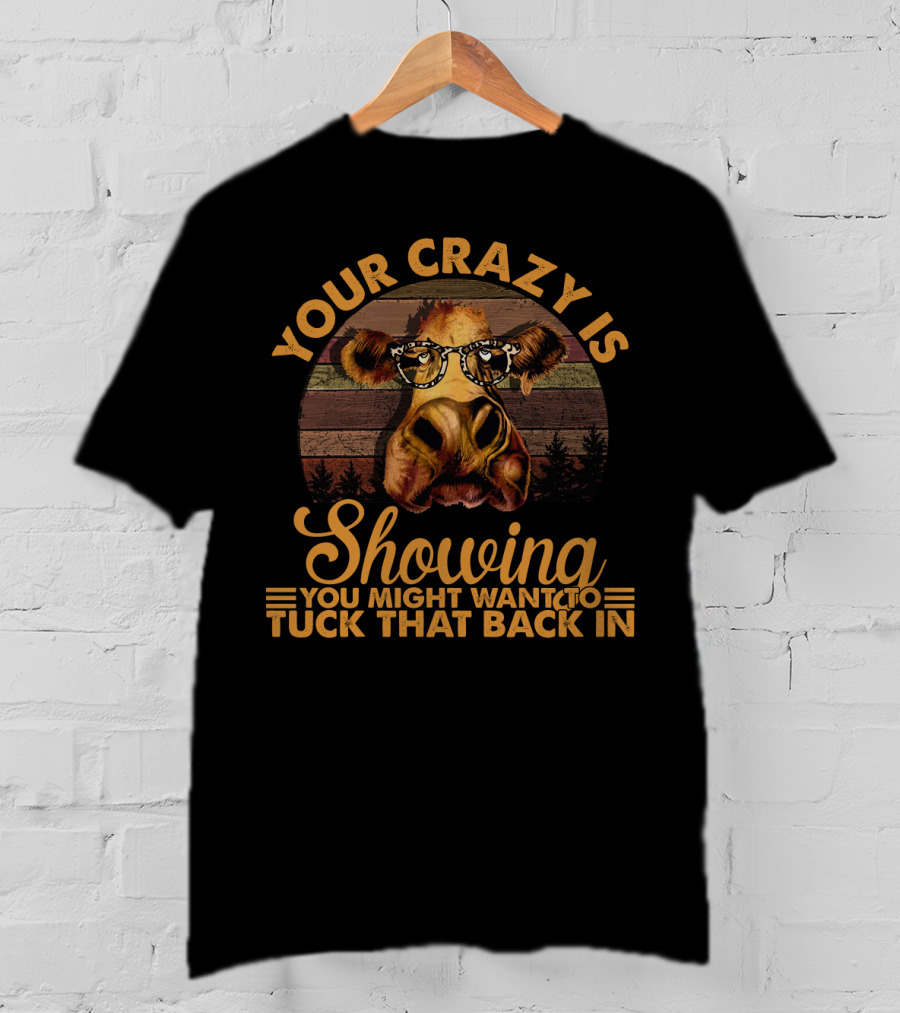 Your Crazy Is Showing You Might Want To Tuck That Back In Funny Heifer With Glasses And Retro Forest Background T-Shirt