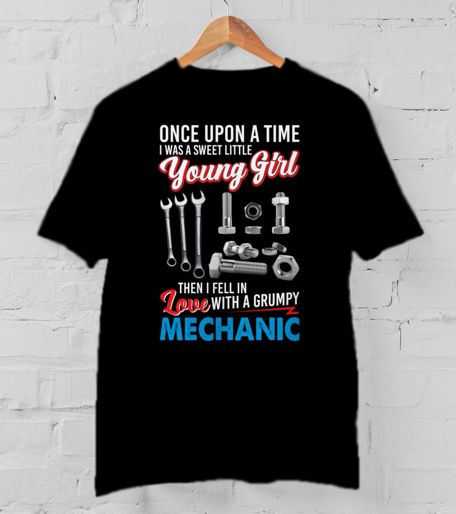 Once Upon A Time I Was A Sweet Little Young Girl Then I Fell In Love With A Grumpy Mechanic Wrenches Bolts Nuts T-Shirt