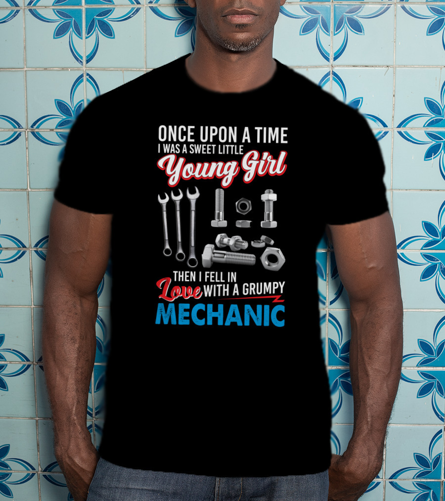 Once Upon A Time I Was A Sweet Little Young Girl Then I Fell In Love With A Grumpy Mechanic Wrenches Bolts Nuts T-Shirt