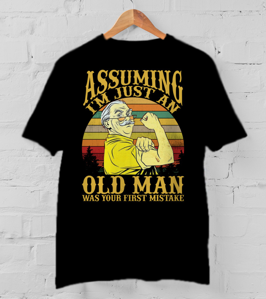 Assuming I'm Just An Old Man Was Your First Mistake Retro Vintage Style Strong Pose T-Shirt
