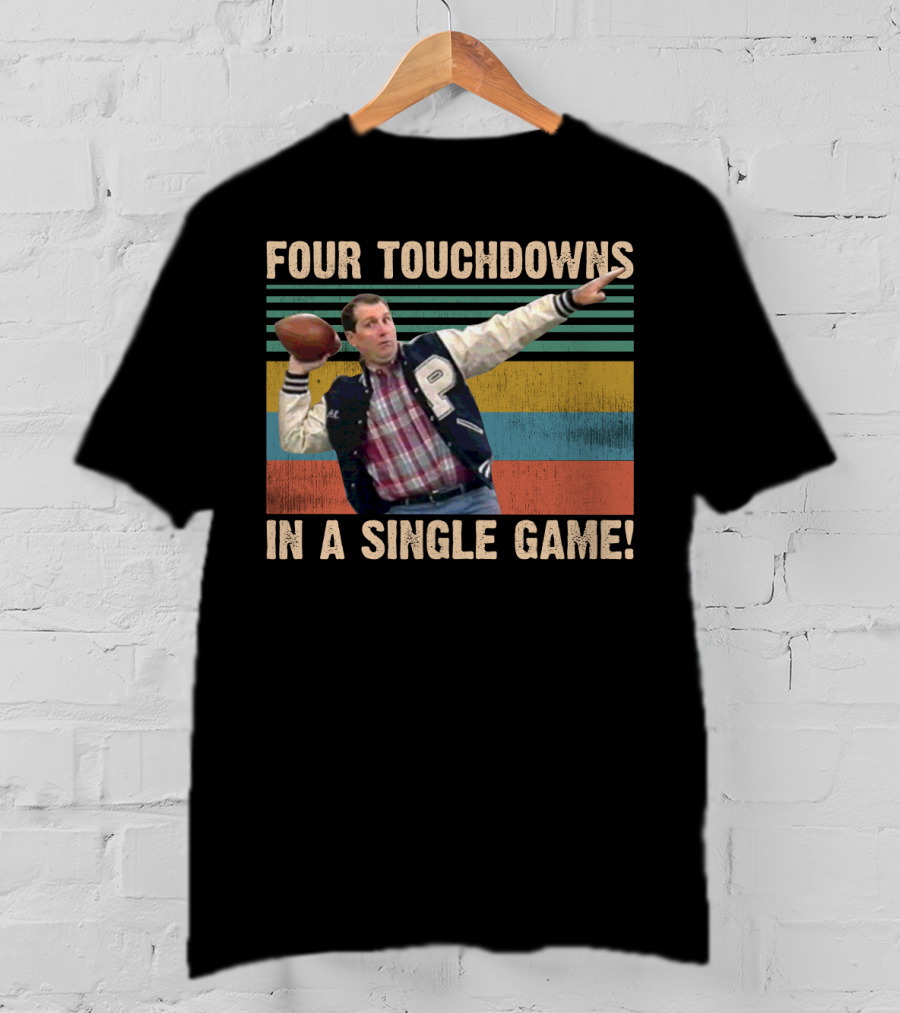Four Touchdowns In A Single Game Al Bundy Married With Children Football T-Shirt