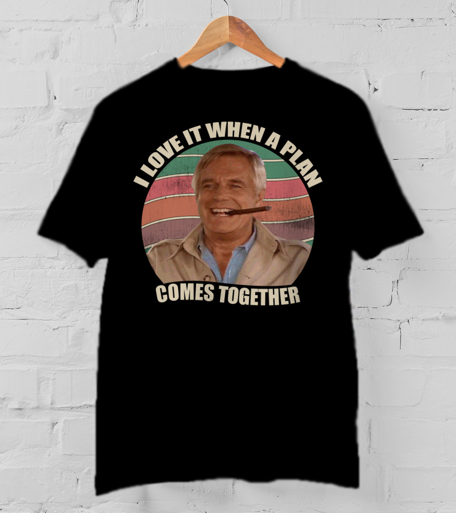 I Love It When A Plan Comes Together John Hannibal Smith Iconic T-Shirt