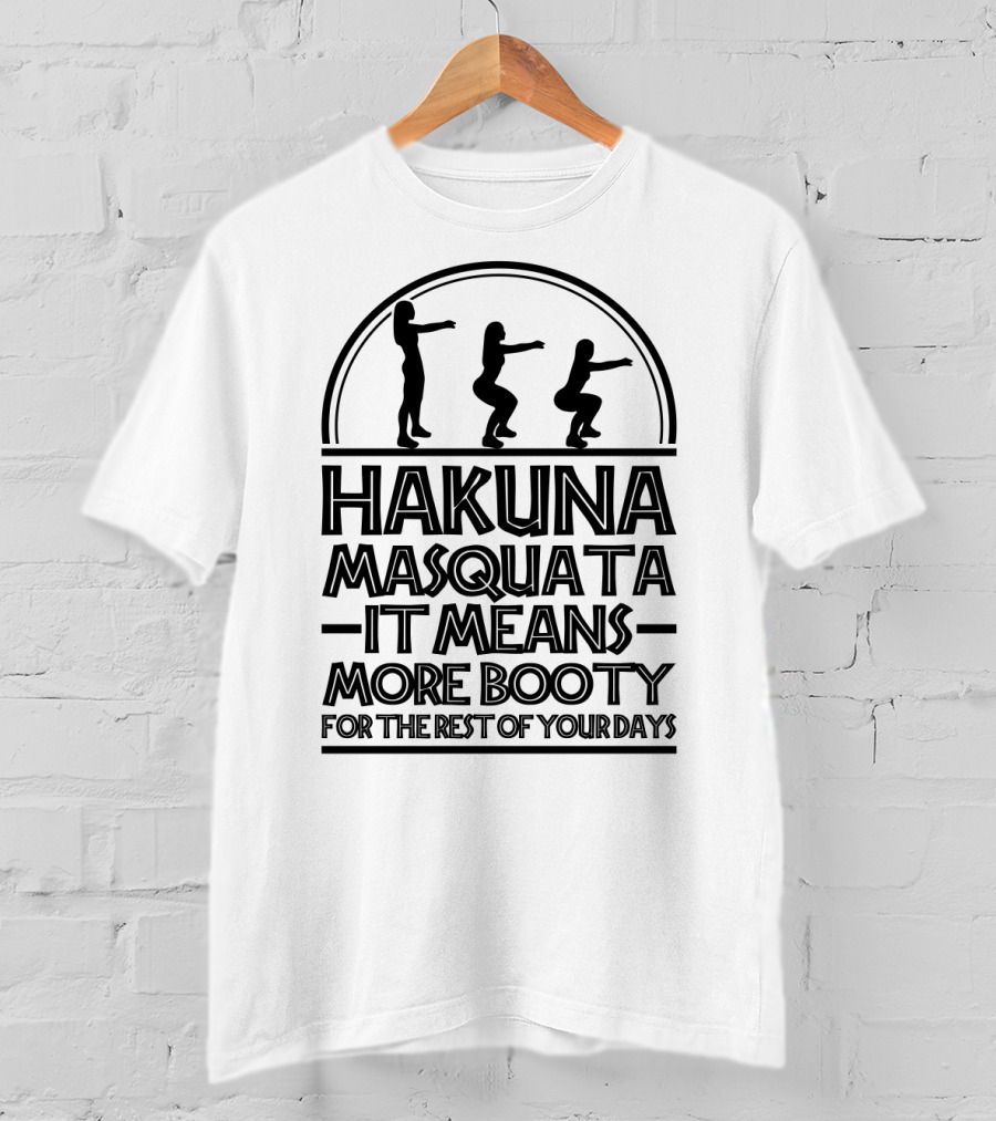 Hakuna Masquata Fitness More Booty For The Rest Of Your Days Squat T-Shirt