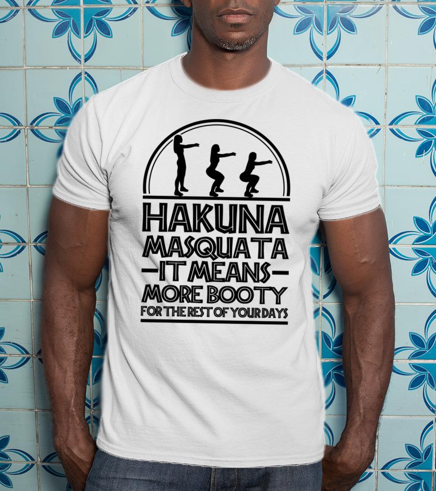 Hakuna Masquata Fitness More Booty For The Rest Of Your Days Squat T-Shirt