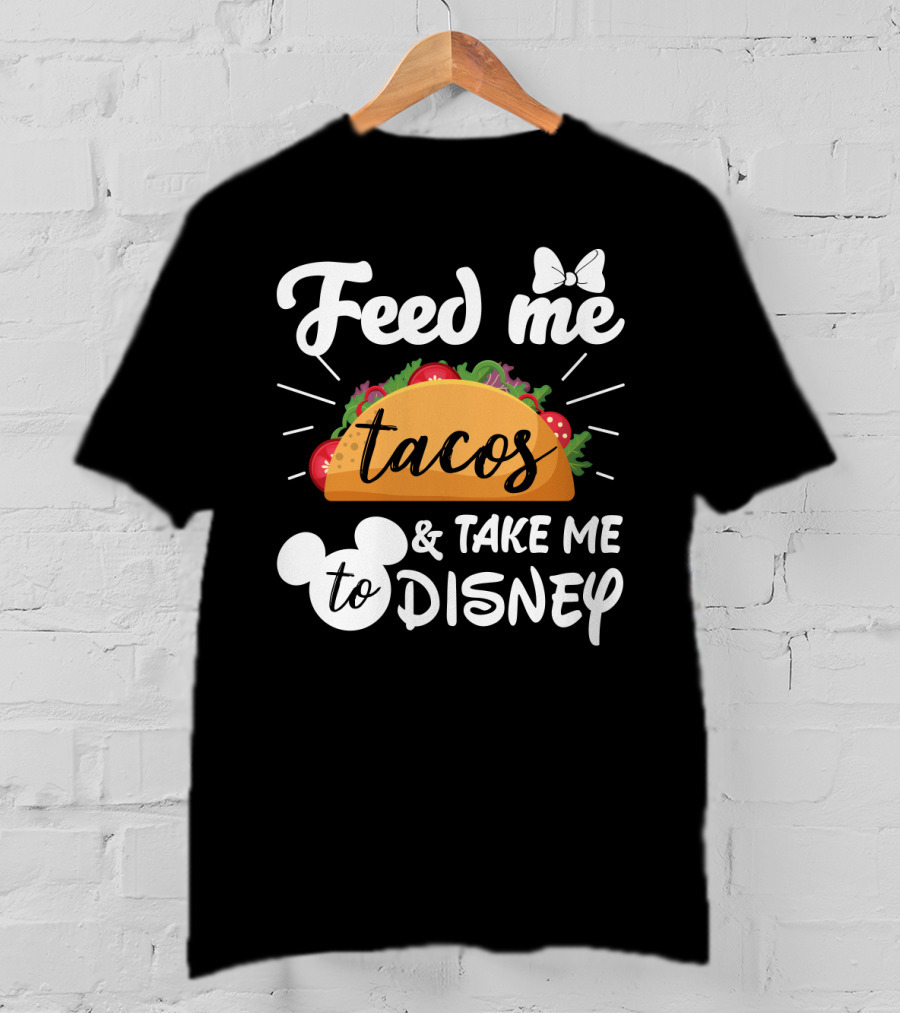 Feed Me Tacos And Take Me To Disney With Mouse Ears And Bow T-Shirt