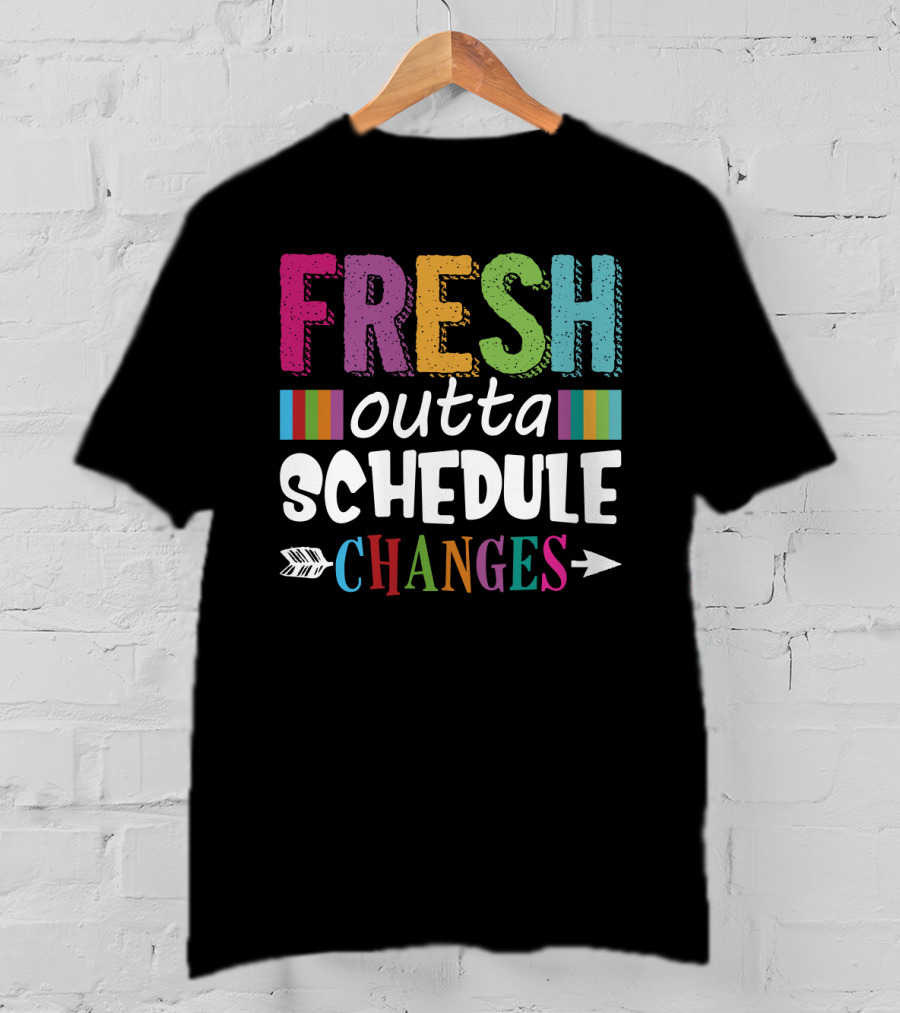 Fresh Outta Schedule Changes Colorful Teacher Humor T-Shirt