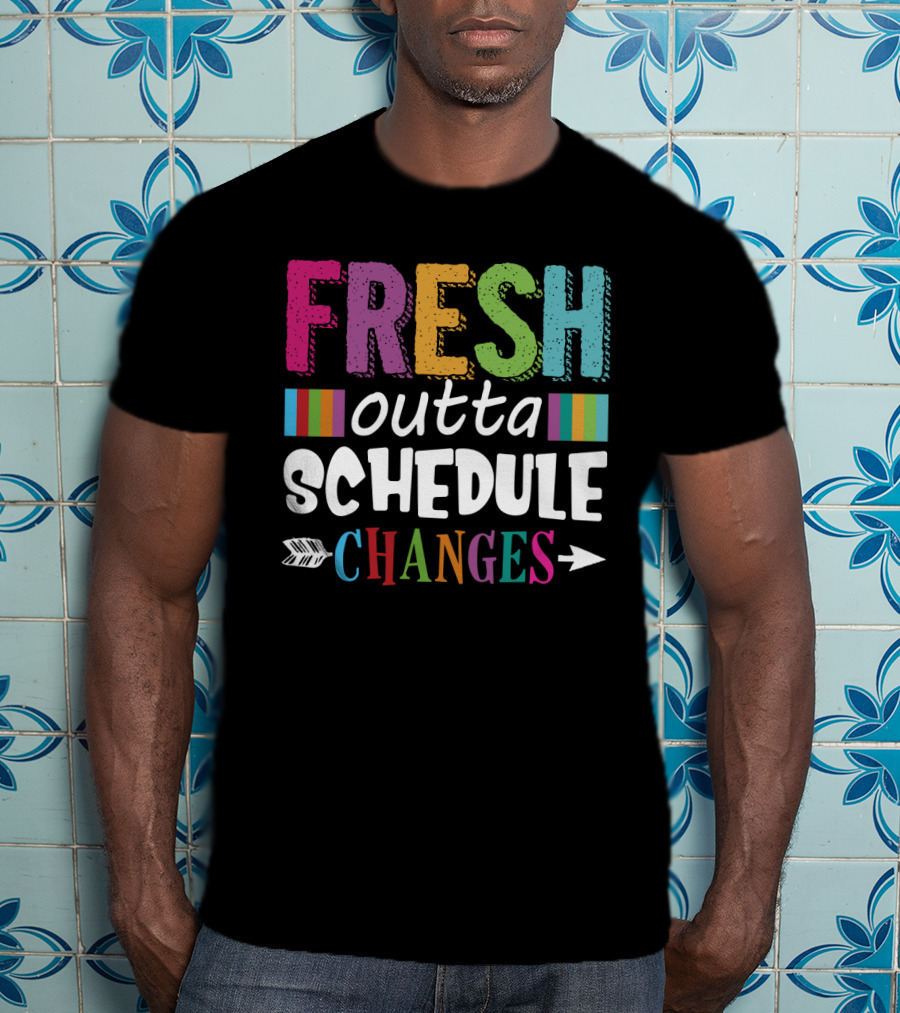 Fresh Outta Schedule Changes Colorful Teacher Humor T-Shirt