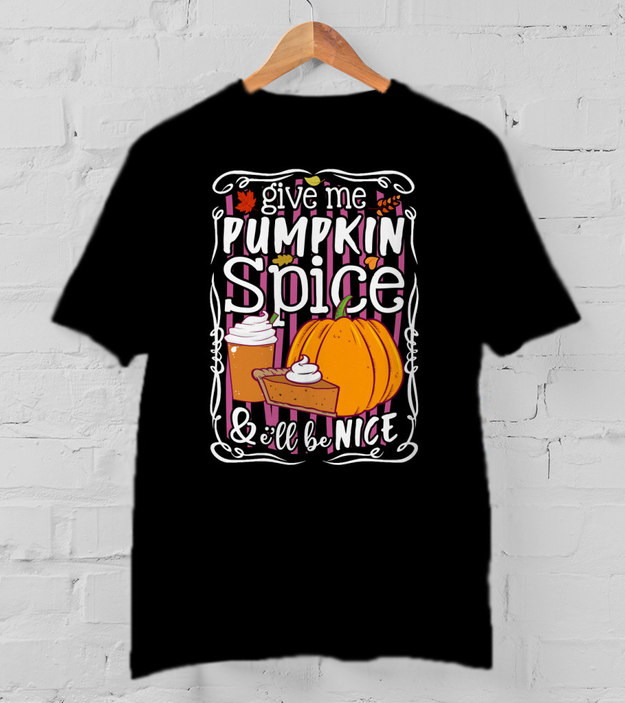 Give Me Pumpkin Spice And I'll Be Nice Autumn Leaves Coffee Pie Cupcake Stripe Background T-Shirt