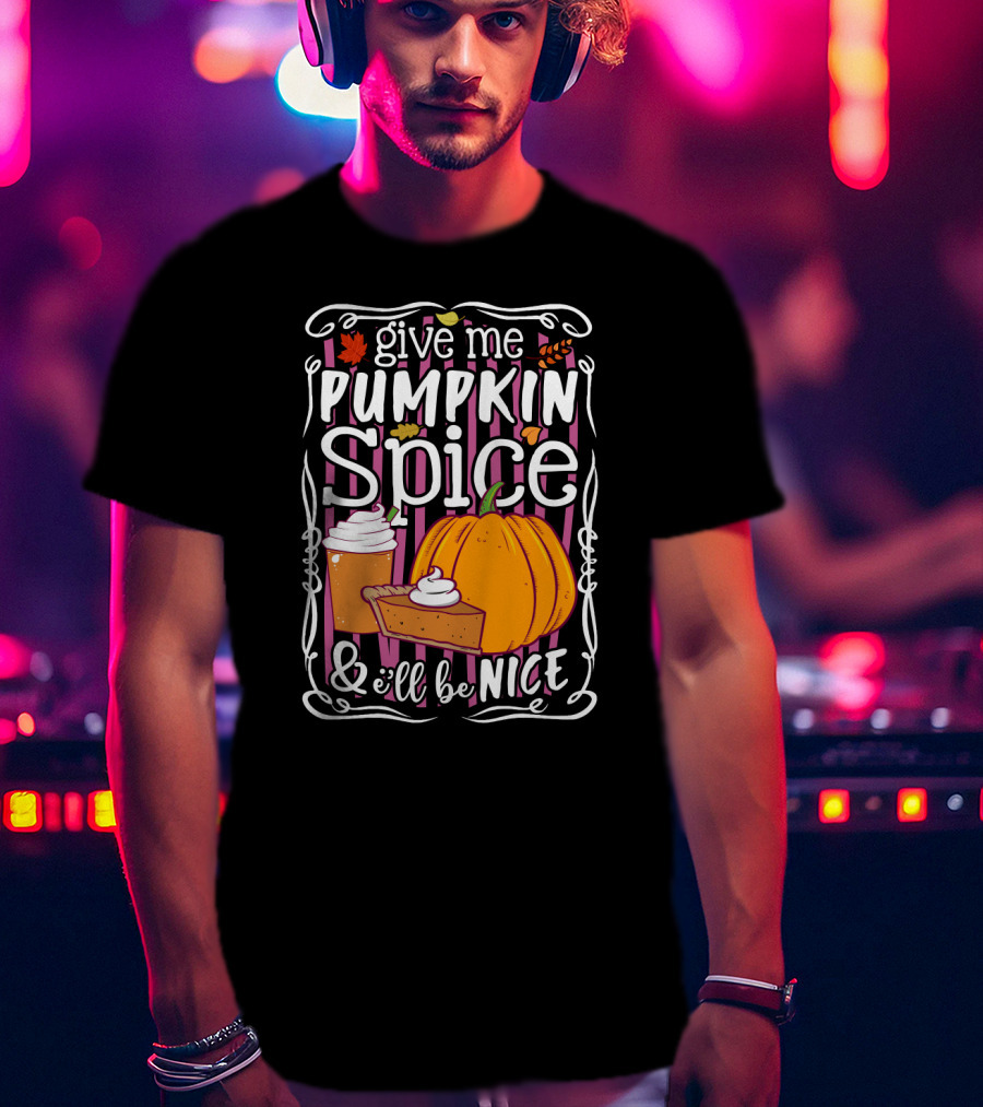 Give Me Pumpkin Spice And I'll Be Nice Autumn Leaves Coffee Pie Cupcake Stripe Background T-Shirt