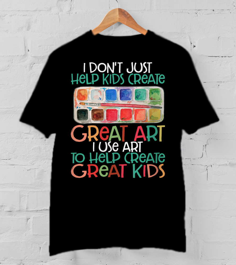 I Don’t Just Help Kids Create Great Art I Use Art To Help Create Great Kids Watercolor Palette T-Shirt