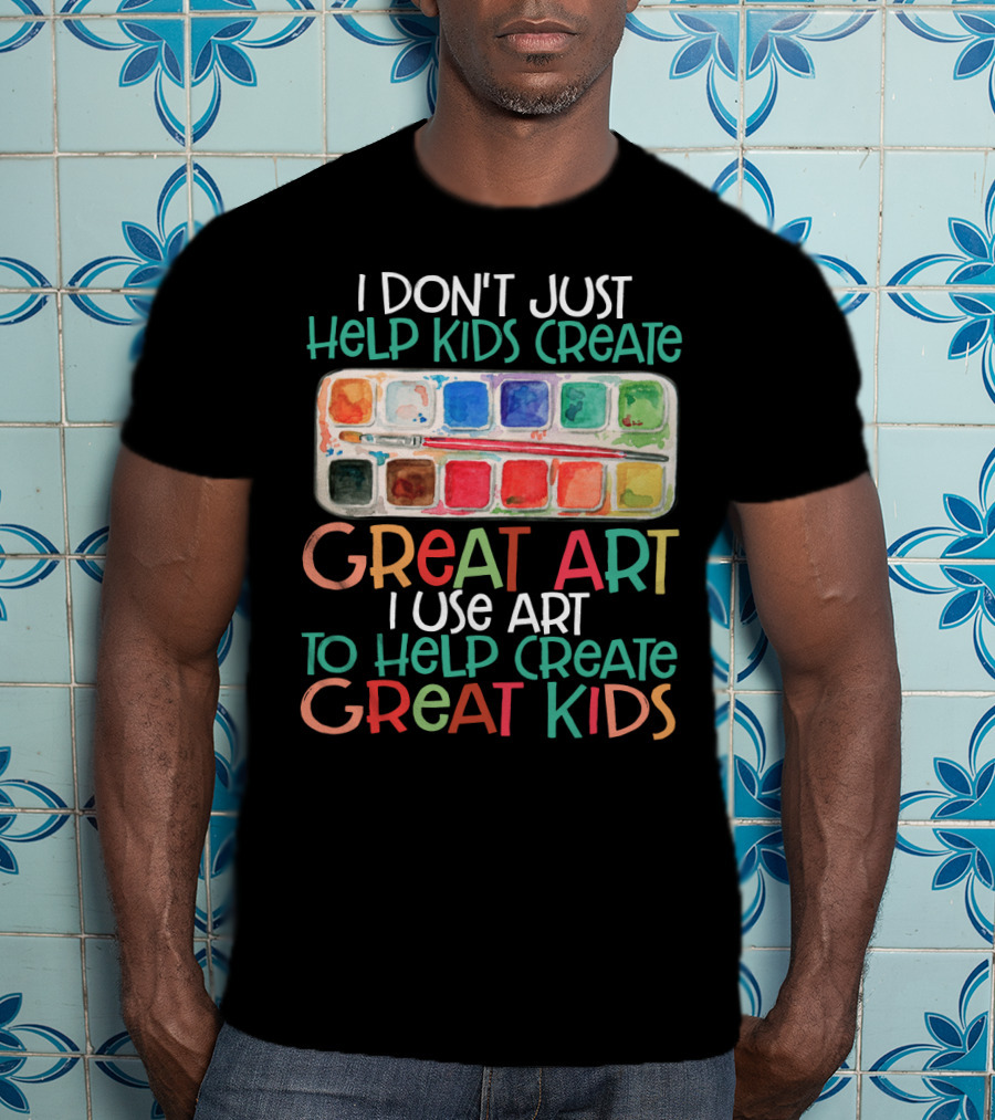 I Don’t Just Help Kids Create Great Art I Use Art To Help Create Great Kids Watercolor Palette T-Shirt