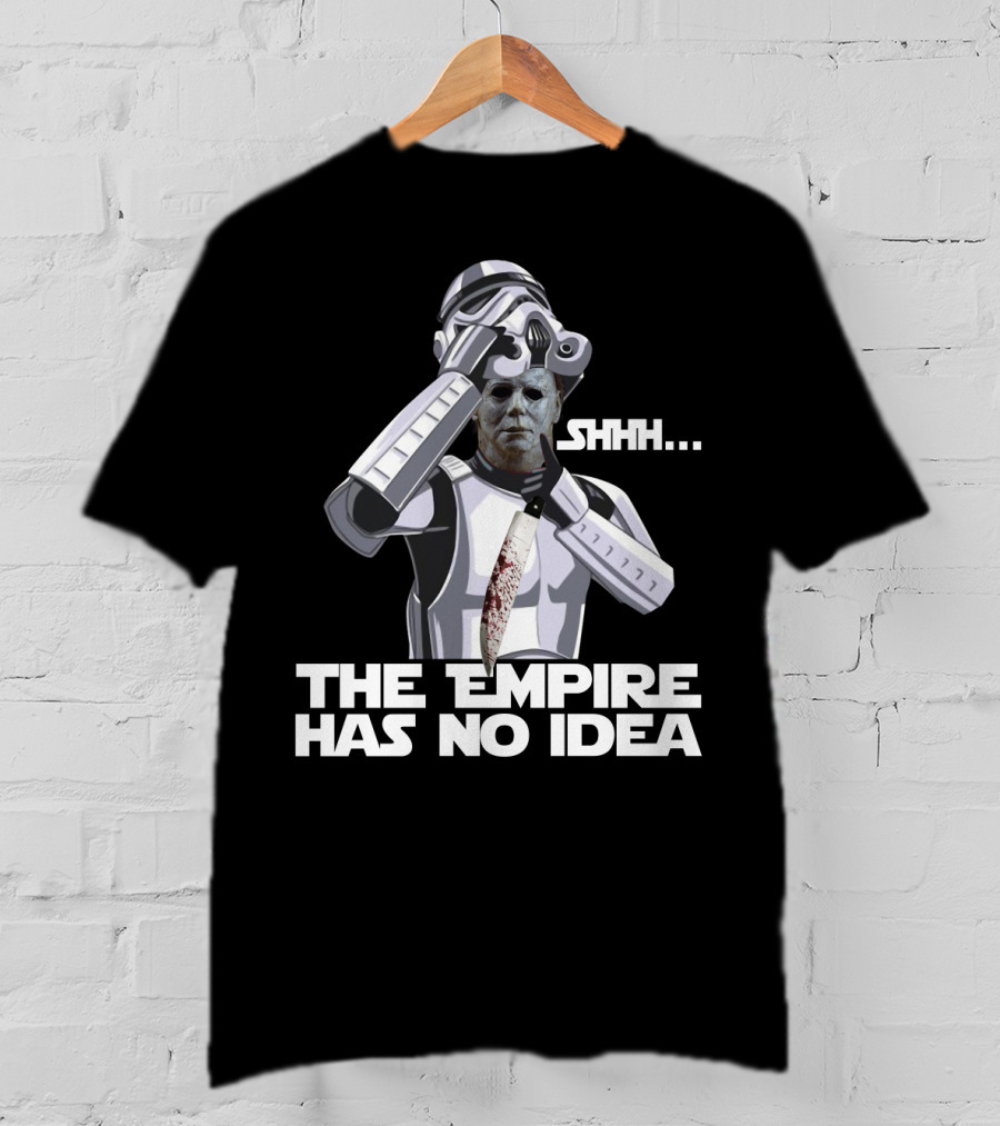 Michael Myers Stormtrooper Costume Shhh The Empire Has No Idea T-Shirt