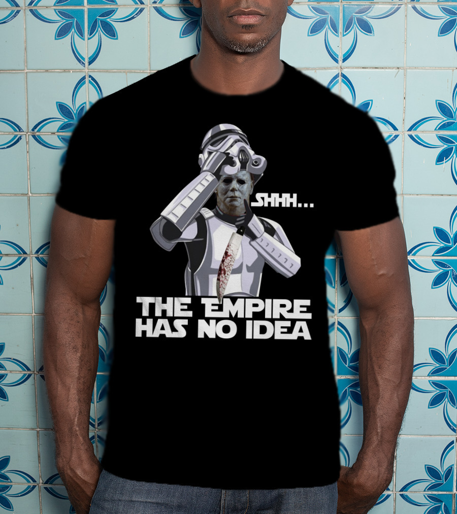 Michael Myers Stormtrooper Costume Shhh The Empire Has No Idea T-Shirt