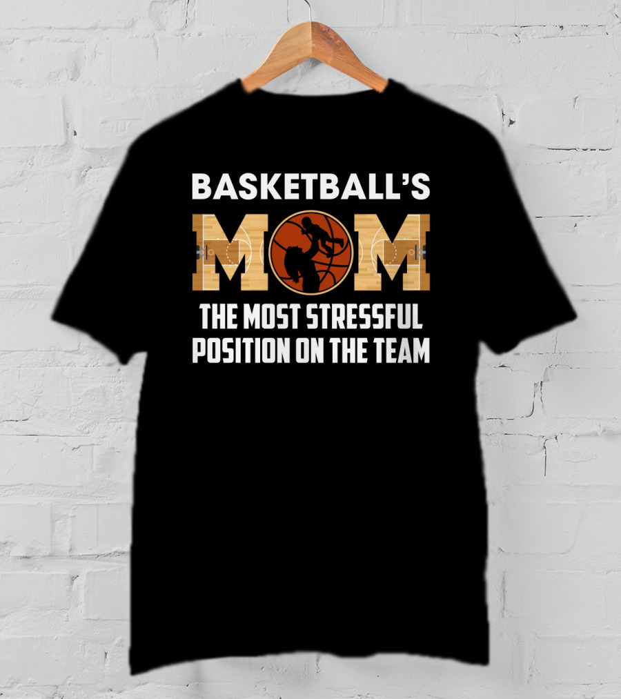 Basketball's Mom Most Stressful Position On The Team Funny Sarcasm T-Shirt