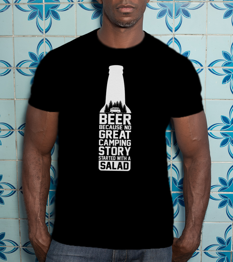 Beer Because No Great Camping Story Started With A Salad Bottle Camper Trees T-Shirt