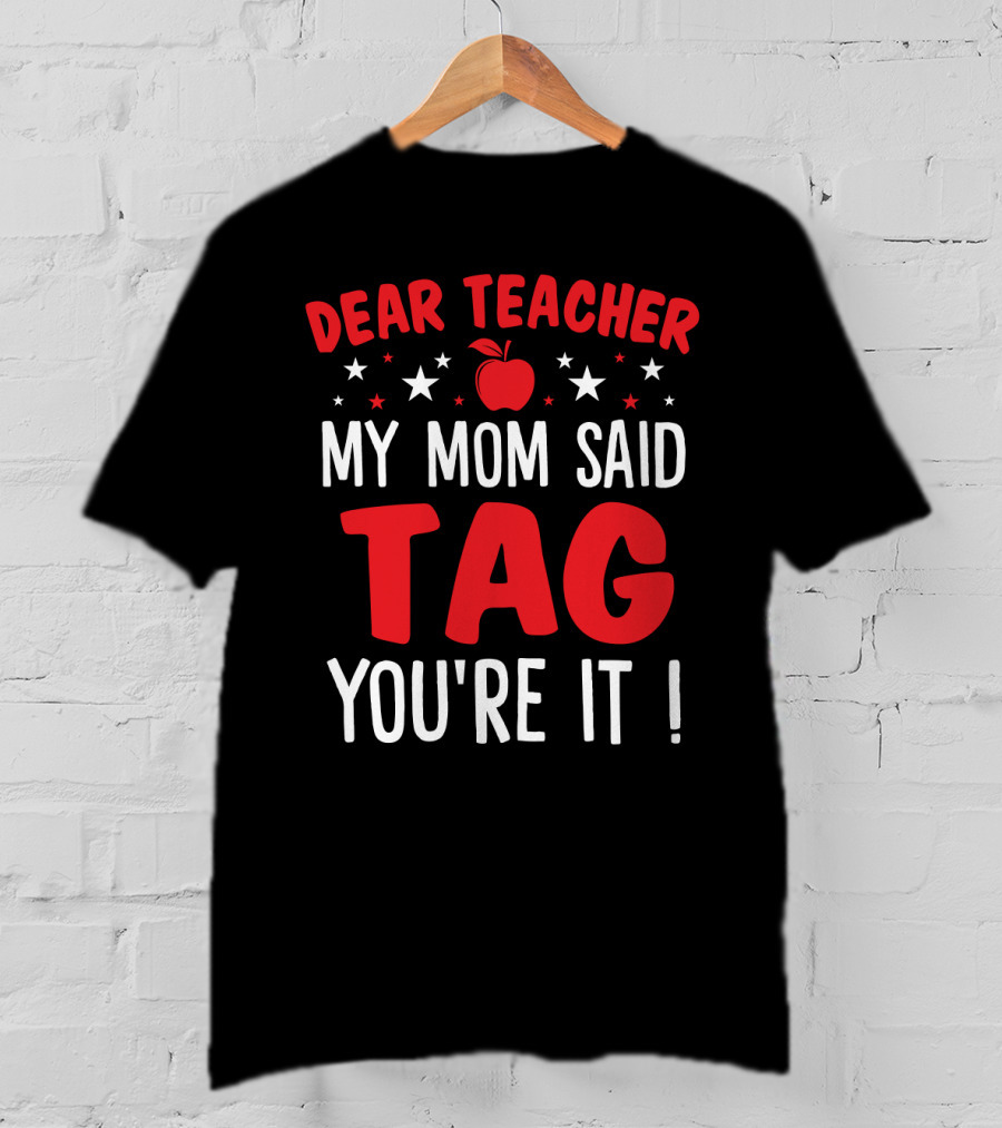 Dear Teacher My Mom Said Tag You’re It Apple And Stars T-Shirt