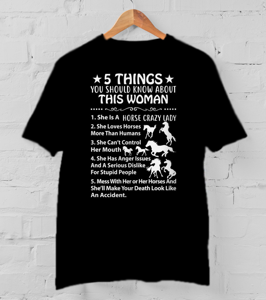 5 Things About This Woman: Horse Crazy Lady Who Loves Horses More Than Humans And Won't Let Anyone Mess With Her Or Her Horses T-Shirt