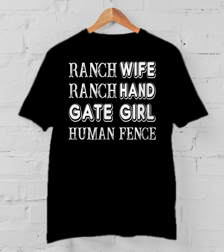 Ranch Wife Ranch Hand Gate Girl Human Fence Farm Lady Ranching Roles T-Shirt