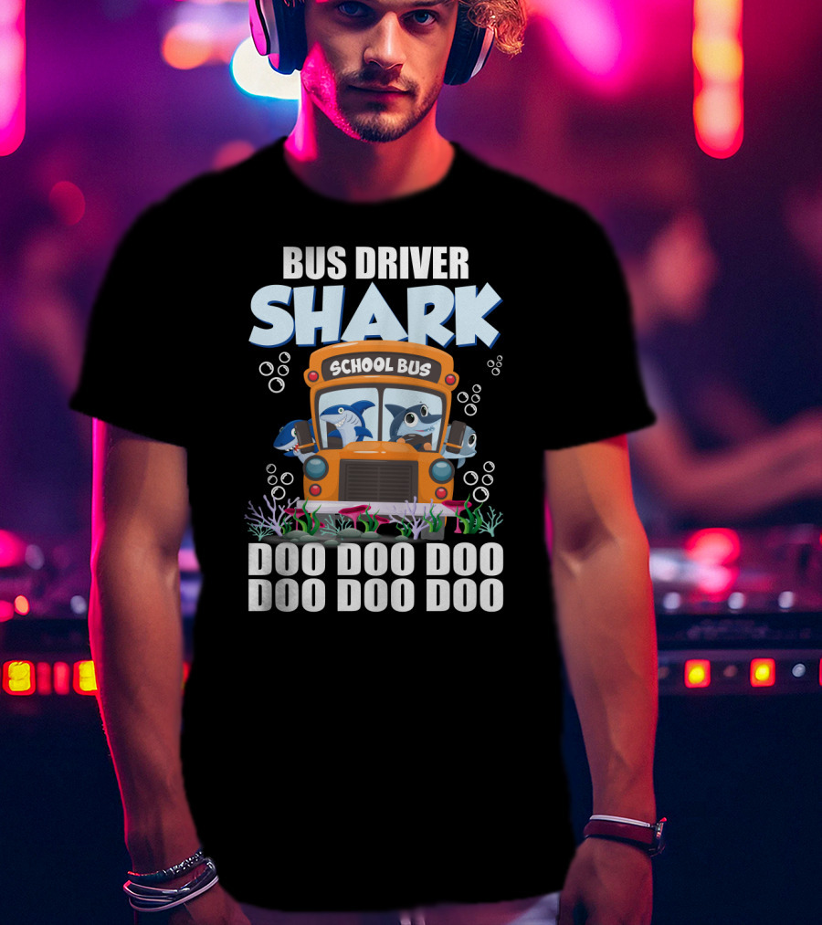 School Bus Driver Shark Doo Doo Doo With Funny Sarcasm Twist T-Shirt
