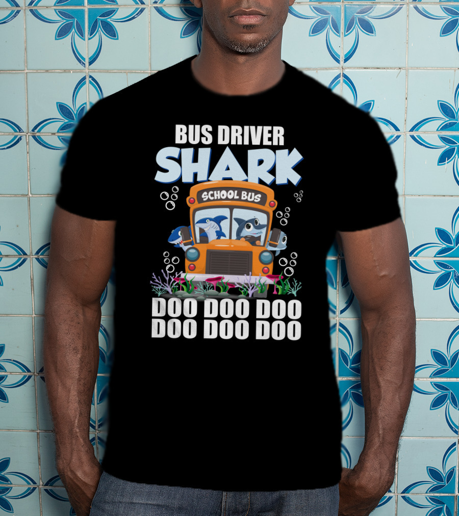 School Bus Driver Shark Doo Doo Doo With Funny Sarcasm Twist T-Shirt