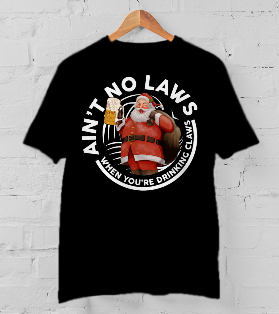 Santa Claus Holding Beer Mug Ain't No Laws When You're Drinking Claws Holiday Humor T-Shirt