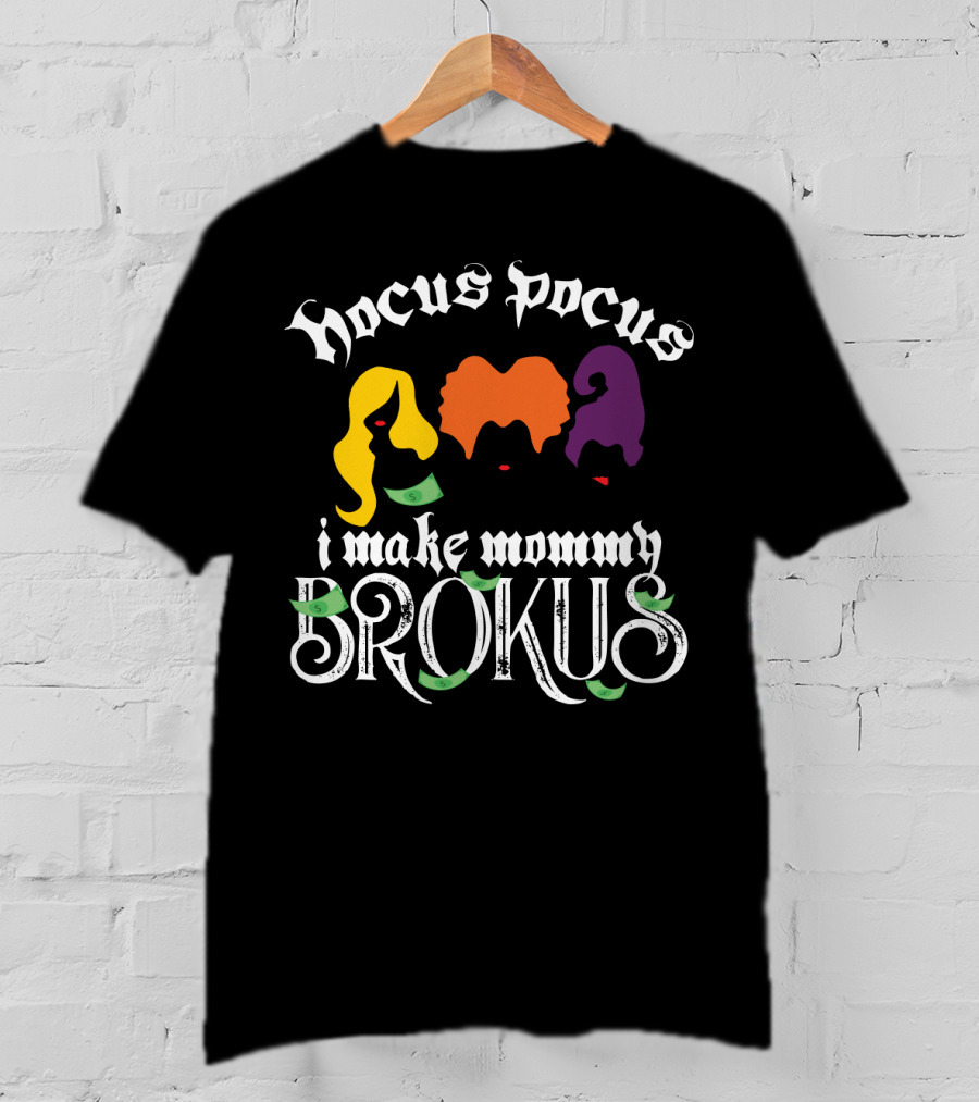 Hocus Pocus I Make Mommy Brokus Witch Silhouettes And Money T-Shirt