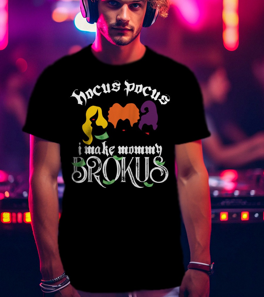 Hocus Pocus I Make Mommy Brokus Witch Silhouettes And Money T-Shirt