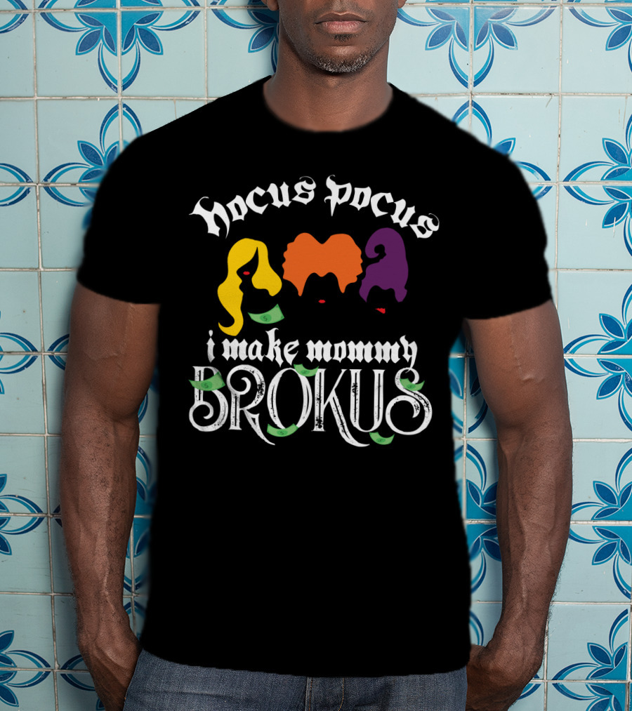 Hocus Pocus I Make Mommy Brokus Witch Silhouettes And Money T-Shirt