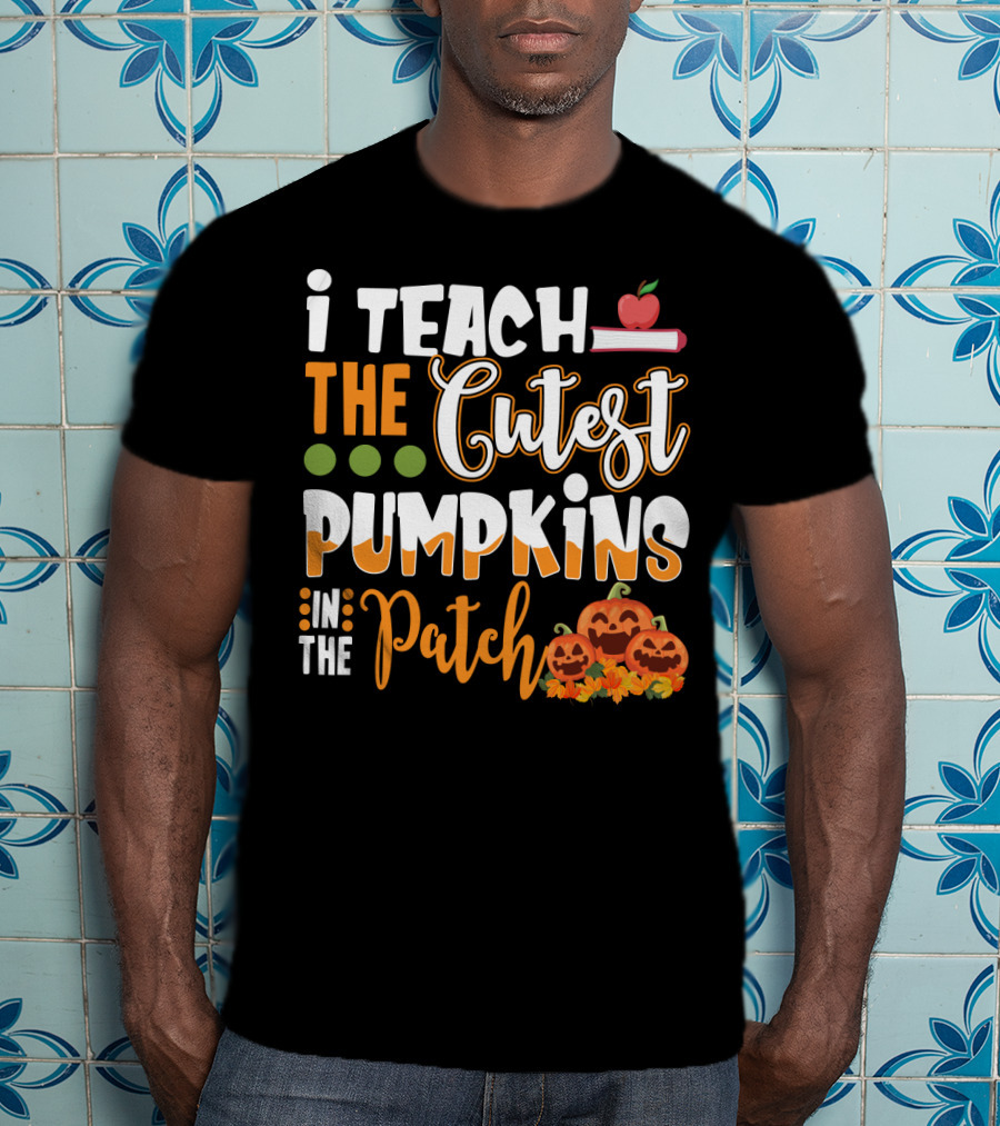 I Teach The Cutest Pumpkins In The Patch Halloween Teacher Text With Apple And Smiling Pumpkins T-Shirt