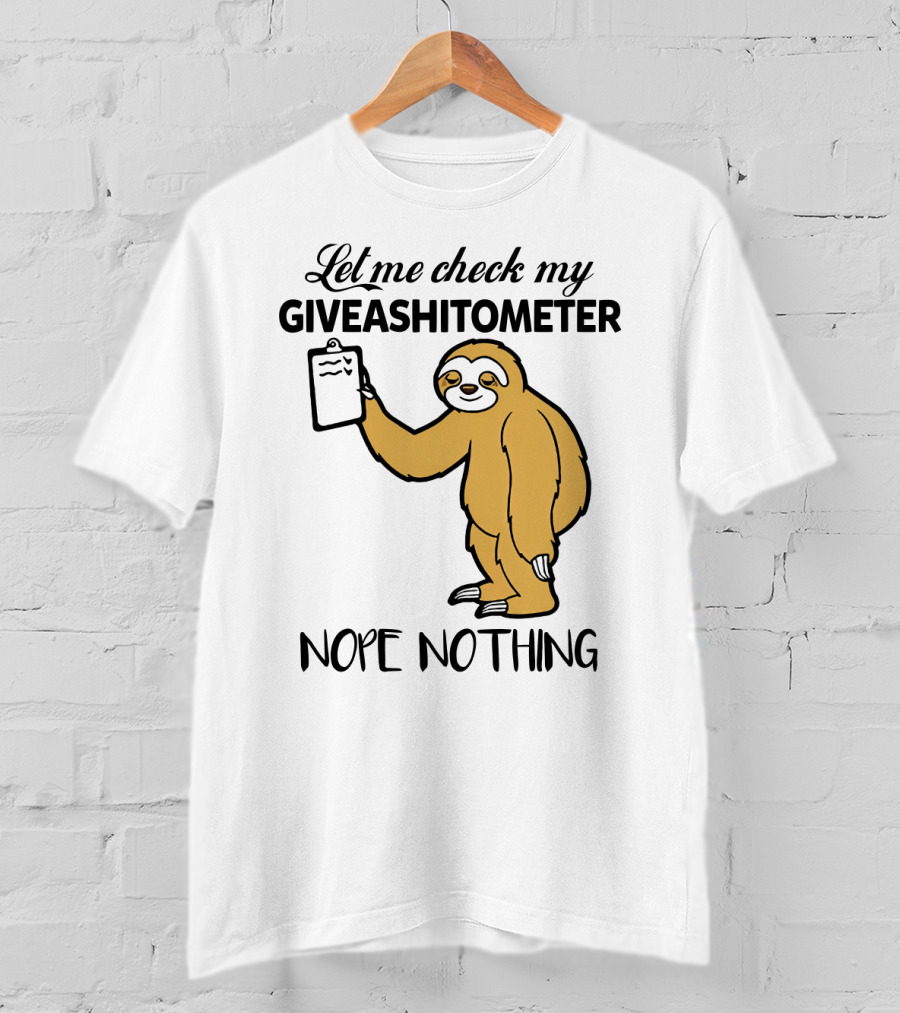 Let Me Check My Giveashitometer Nope Nothing Sloth Holding Clipboard T-Shirt