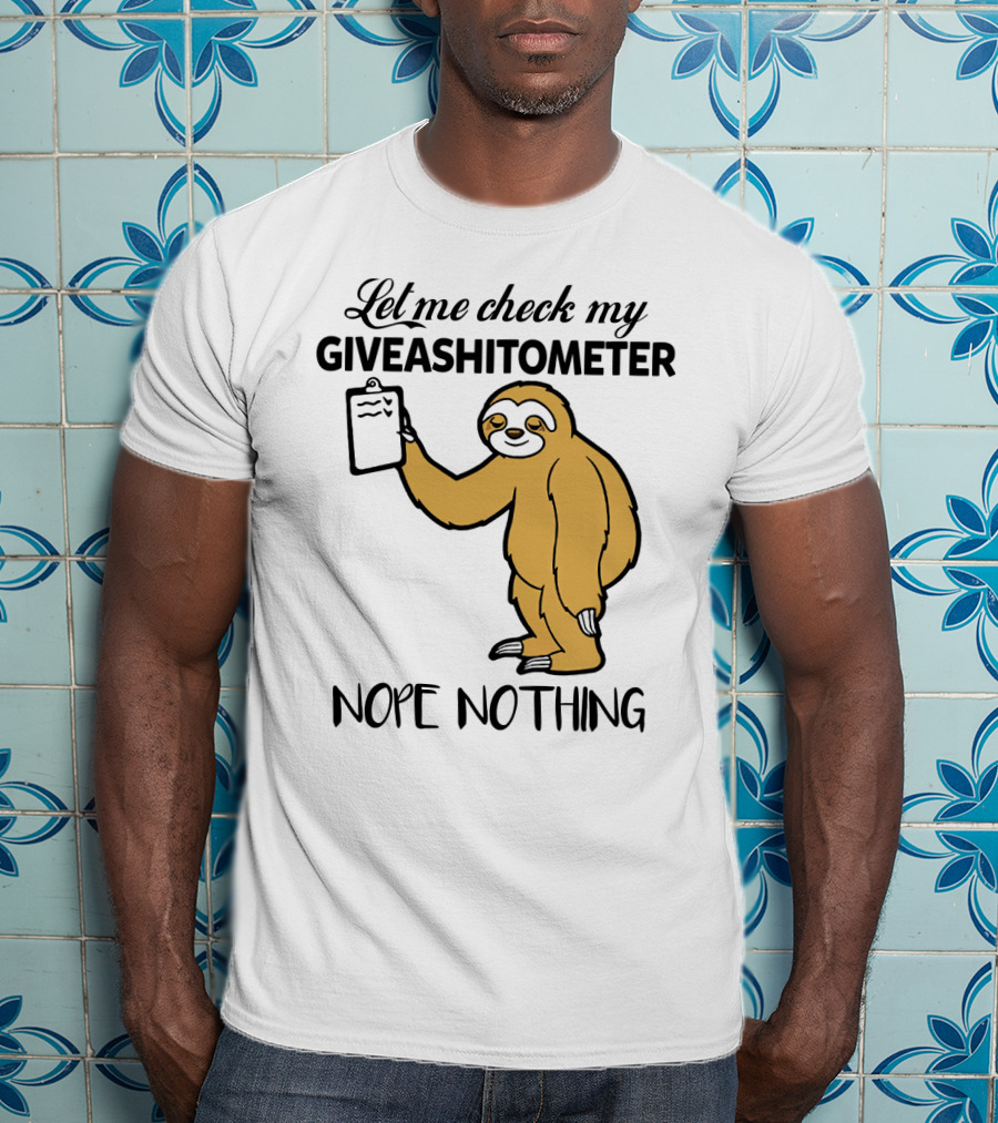 Let Me Check My Giveashitometer Nope Nothing Sloth Holding Clipboard T-Shirt