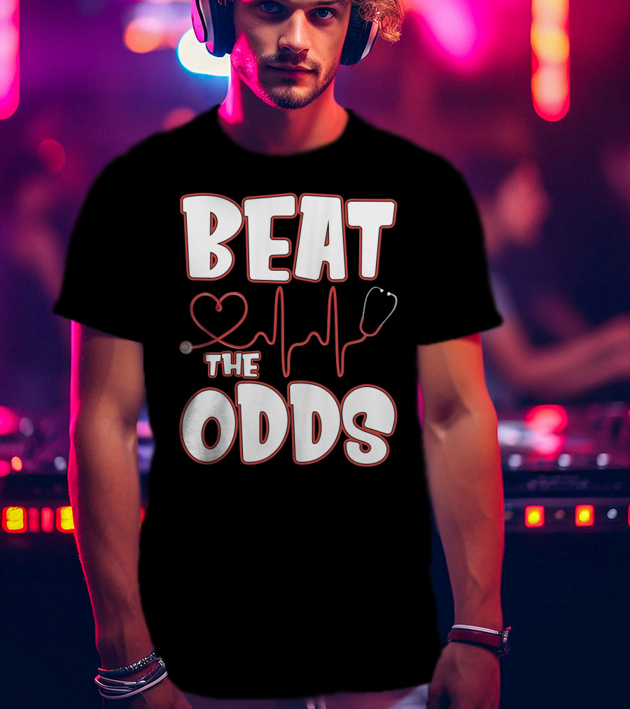 Beat The Odds Funny Nurse Sarcasm Stethoscope Heartbeat T-Shirt