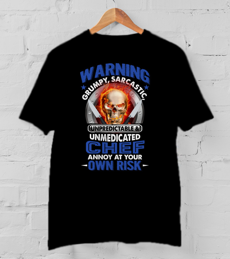 Warning Grumpy Sarcastic Unpredictable Unmedicated Chef Annoy At Your Own Risk Skull With Fiery Eyes And Crossed Knives T-Shirt