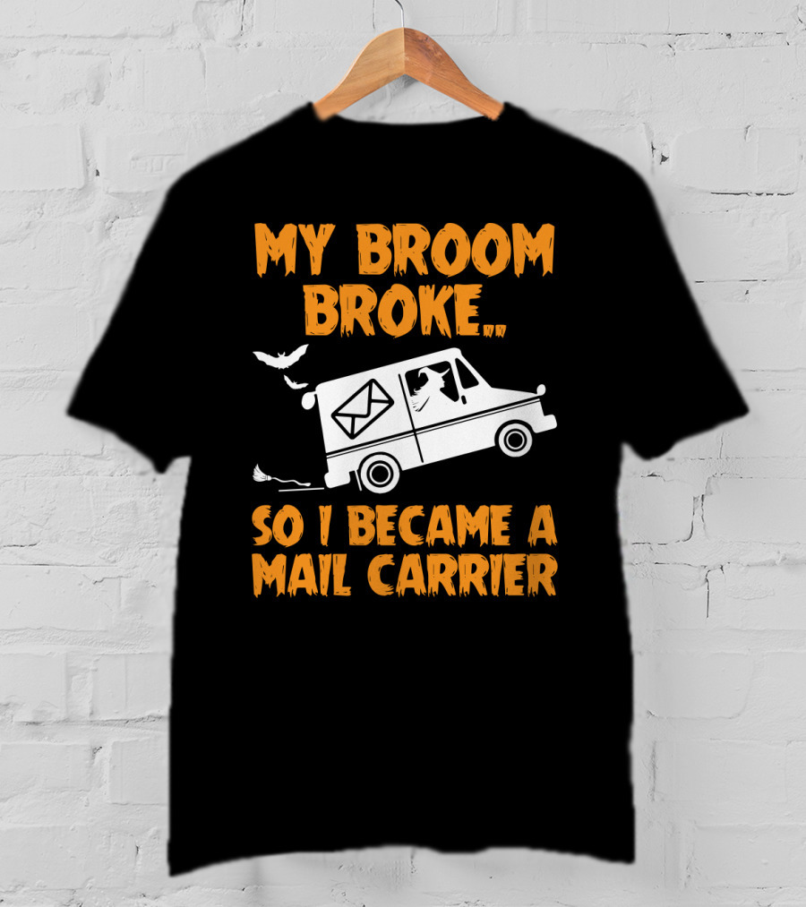 My Broom Broke So I Became A Mail Carrier Funny Halloween Witch Mail Truck T-Shirt