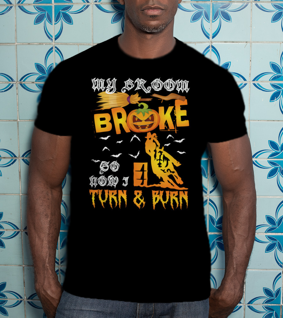 My Broom Broke So Now I Turn And Burn Pumpkin Barrel Racing T-Shirt