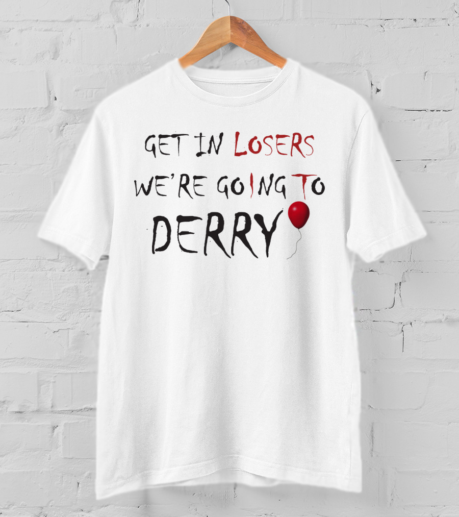 Get In Losers We're Going To Derry IT Pennywise Balloon Horror Fans T-Shirt
