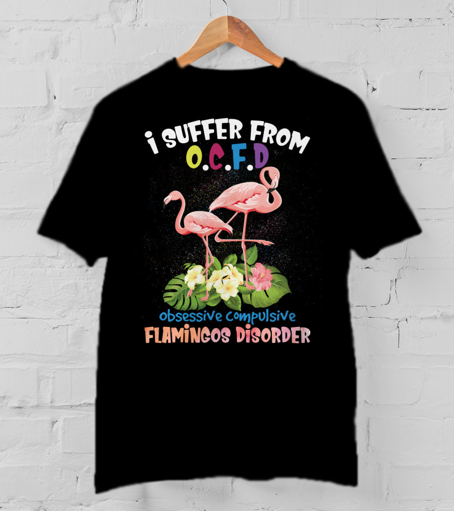 I Suffer From OCFD Obsessive Compulsive Flamingos Disorder With Tropical Flamingo Pair And Leaves T-Shirt