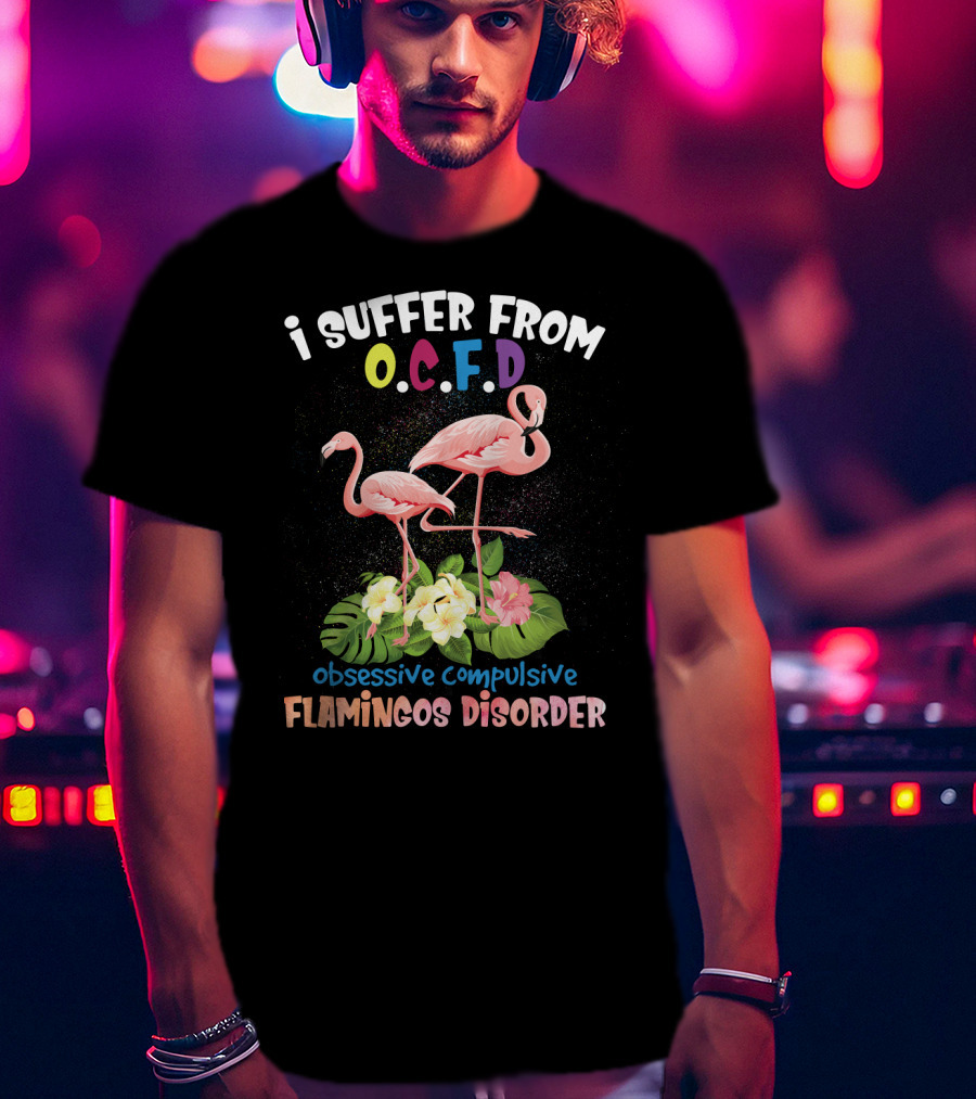 I Suffer From OCFD Obsessive Compulsive Flamingos Disorder With Tropical Flamingo Pair And Leaves T-Shirt