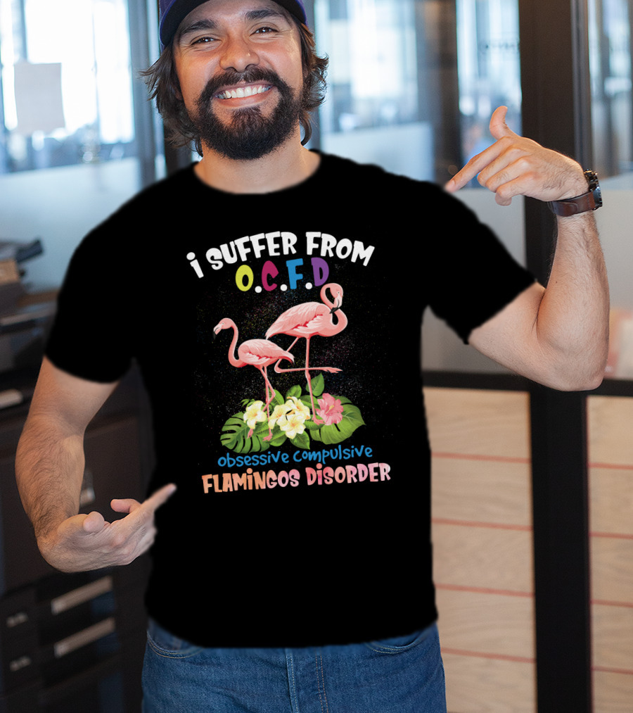 I Suffer From OCFD Obsessive Compulsive Flamingos Disorder With Tropical Flamingo Pair And Leaves T-Shirt