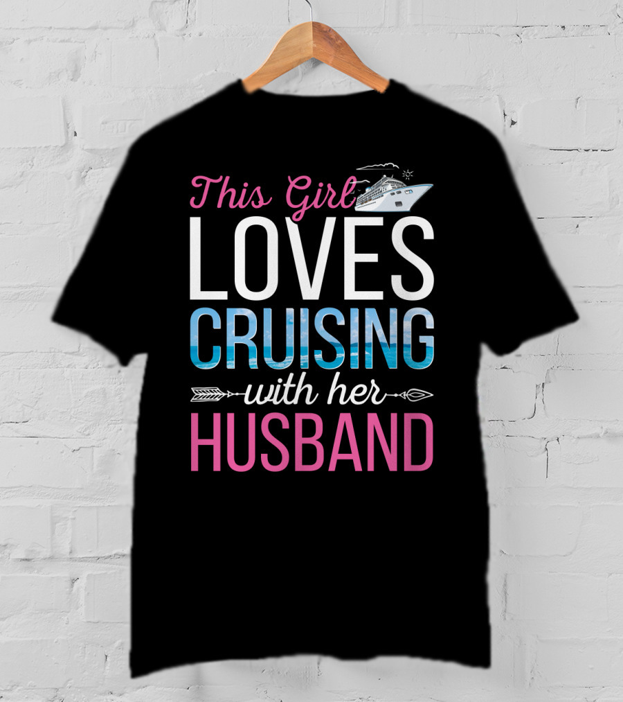 This Girl Loves Cruising With Her Husband Cruise Ship Ocean Adventure T-Shirt