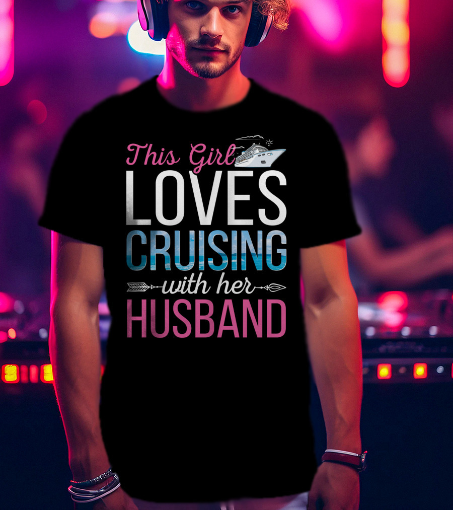 This Girl Loves Cruising With Her Husband Cruise Ship Ocean Adventure T-Shirt
