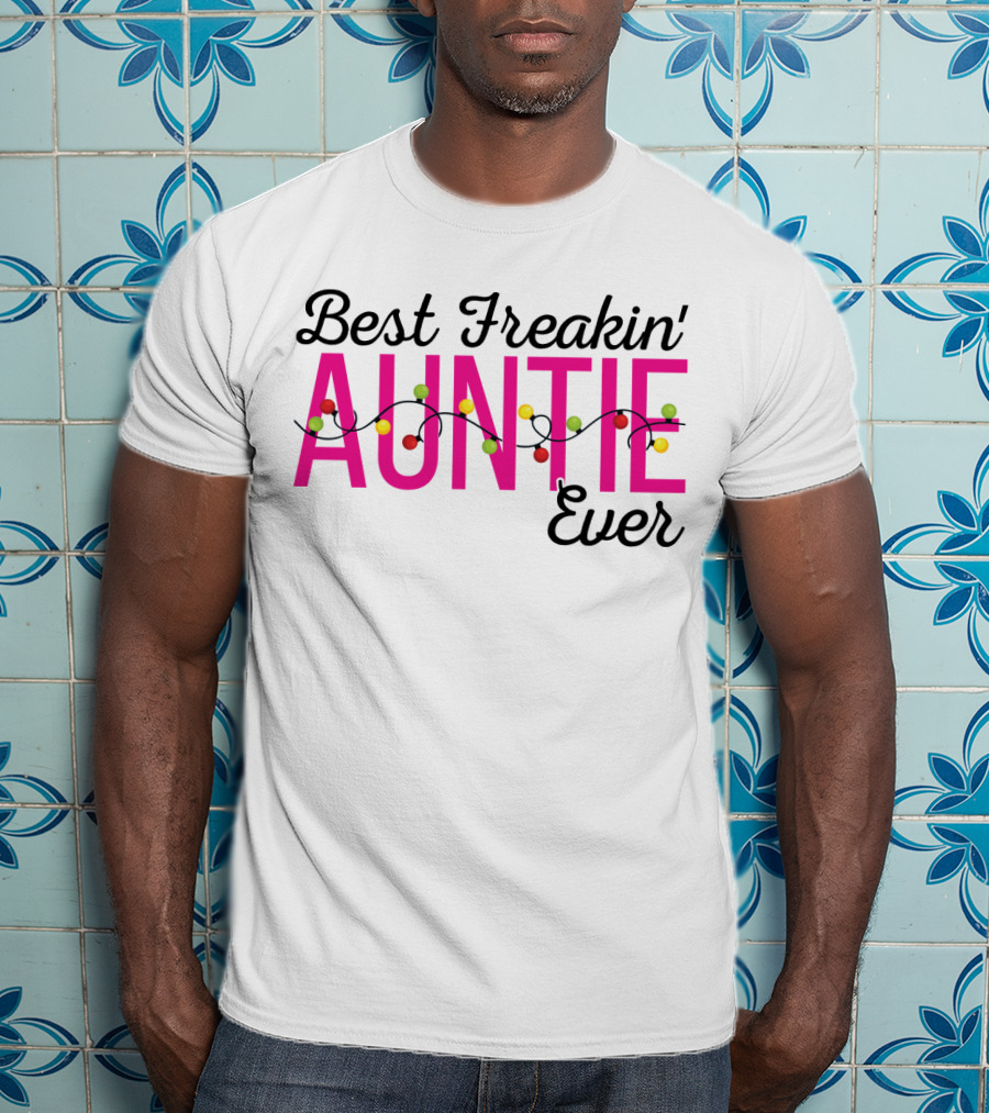 Best Freakin Auntie Ever Christmas Lights Funny For Sisters T-Shirt