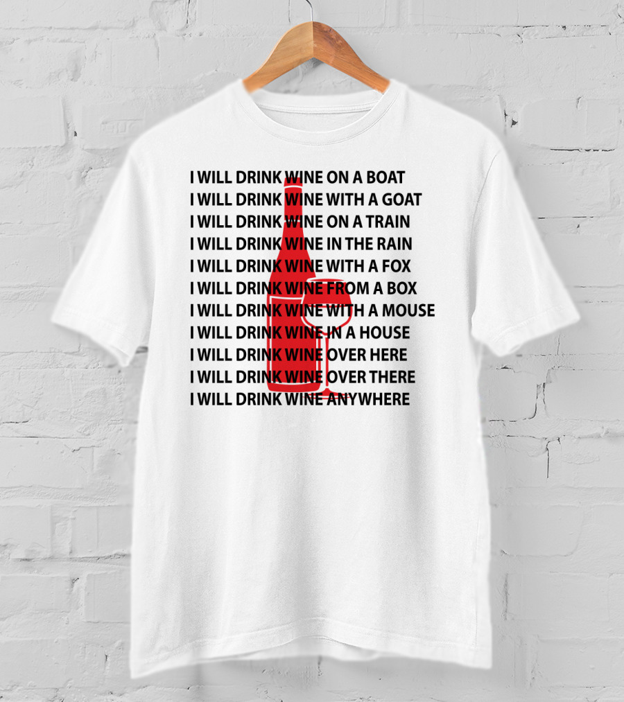 I Will Drink Wine On A Boat With A Goat Train Rain Fox Box Mouse House Here There Anywhere T-Shirt