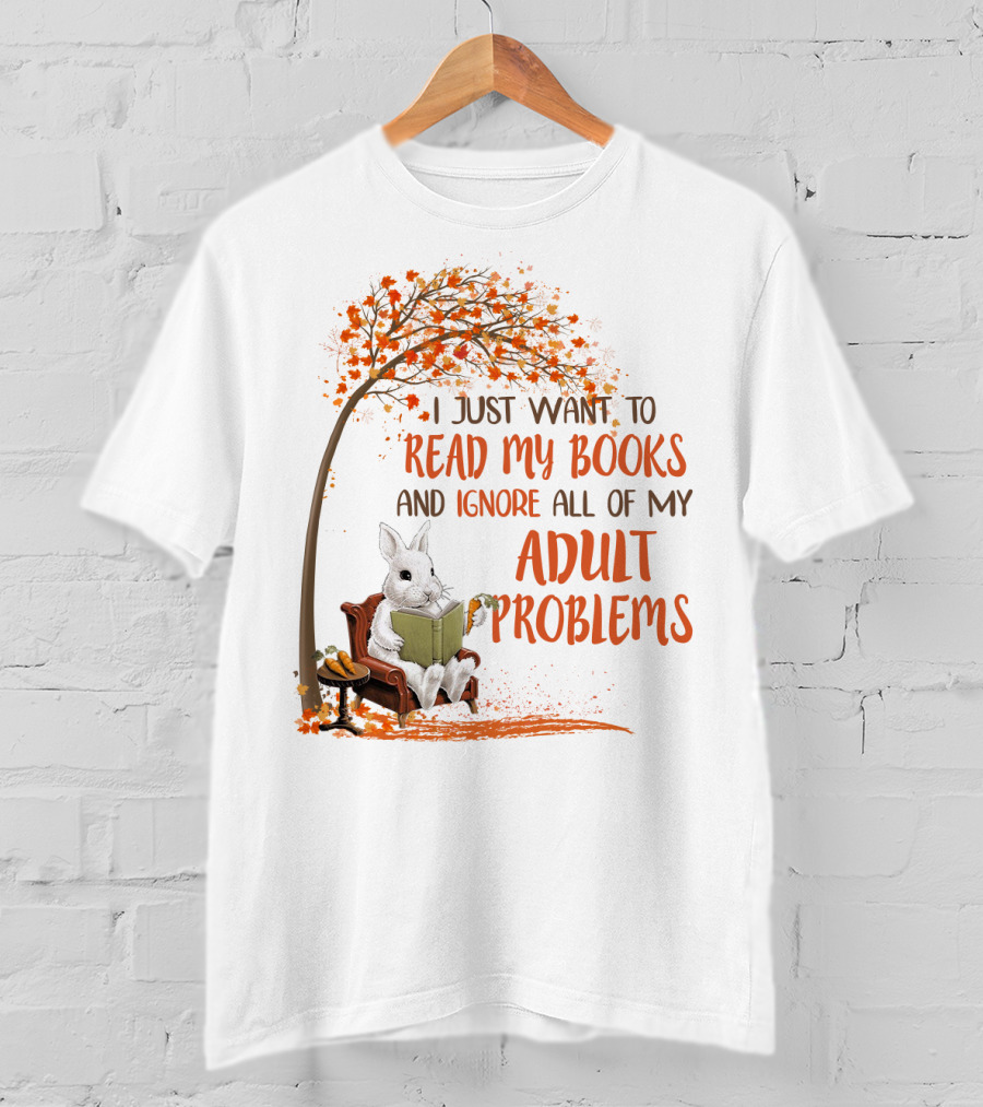 I Just Want To Read My Books And Ignore All Of My Adult Problems Reading Rabbit Under Fall Tree T-Shirt