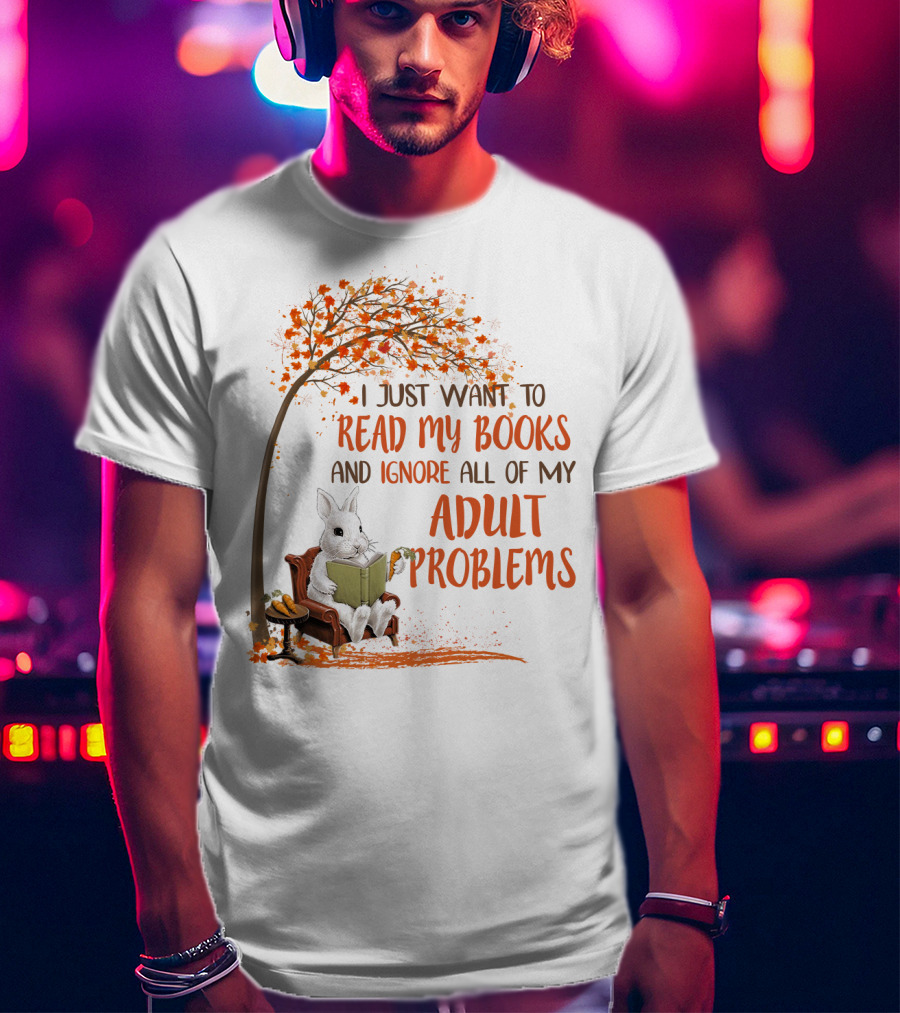 I Just Want To Read My Books And Ignore All Of My Adult Problems Reading Rabbit Under Fall Tree T-Shirt