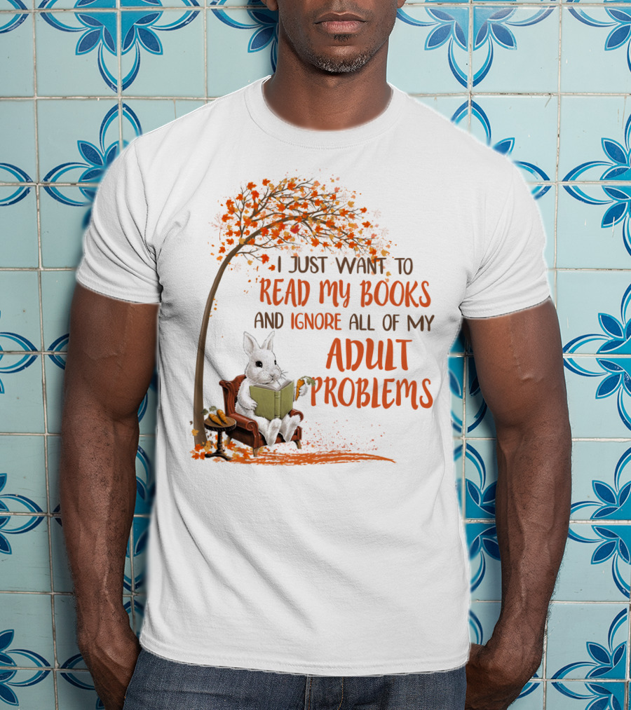 I Just Want To Read My Books And Ignore All Of My Adult Problems Reading Rabbit Under Fall Tree T-Shirt