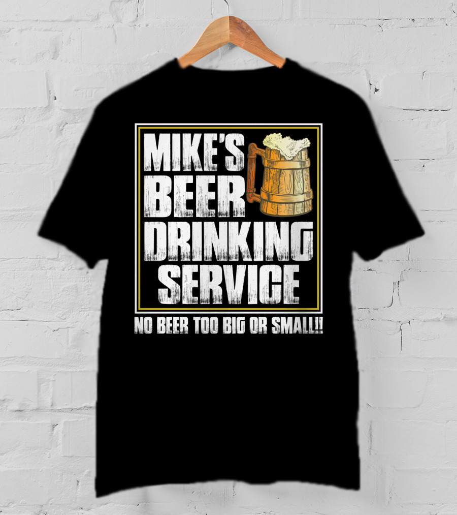 Mike's Beer Drinking Service No Beer Too Big Or Small Beer Mug T-Shirt