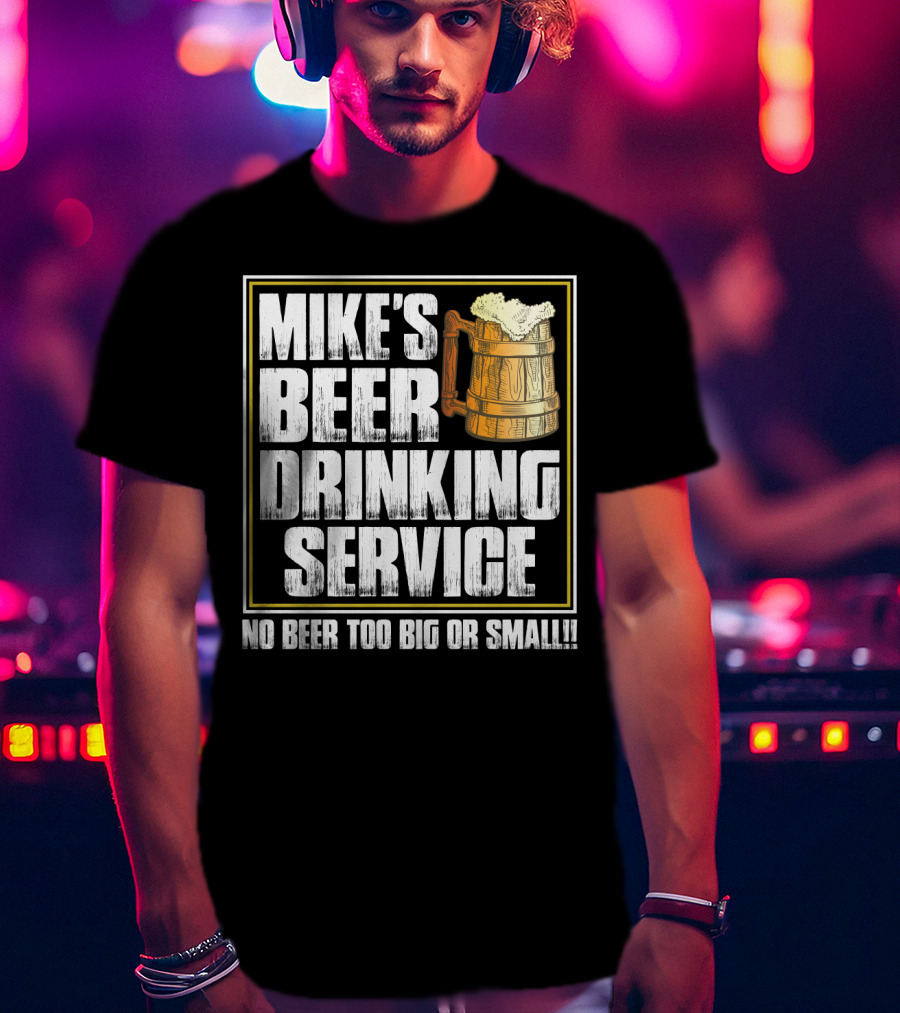 Mike's Beer Drinking Service No Beer Too Big Or Small Beer Mug T-Shirt