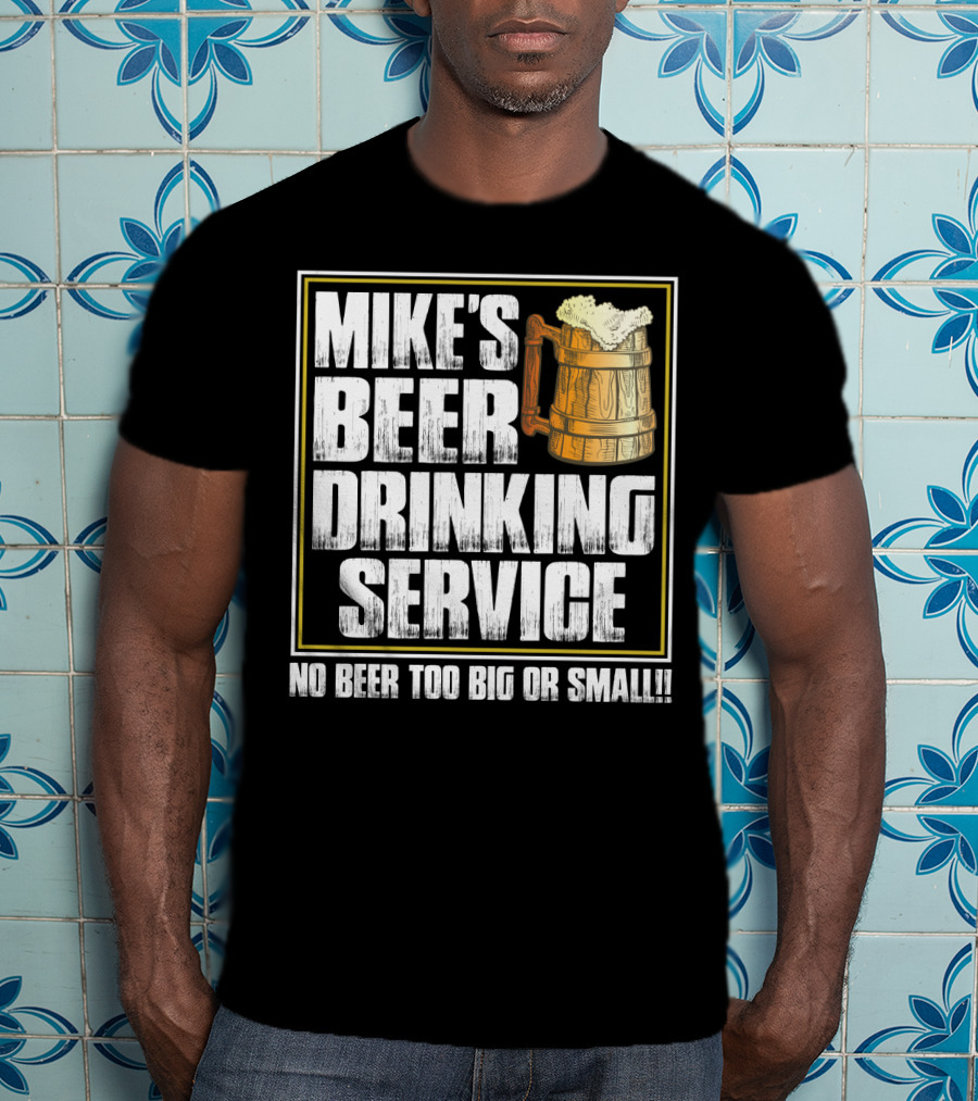 Mike's Beer Drinking Service No Beer Too Big Or Small Beer Mug T-Shirt